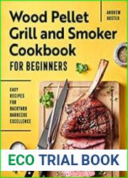 Wood Pellet Grill and Smoker Cookbook for Beginners Easy Recipes for Backyard Barbecue Excellence