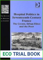Hospital politics in seventeenth-century France the crown, urban elites, and the poor