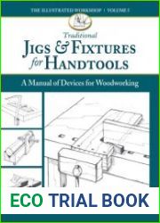 Traditional Jigs & Fixtures for Handtools A Manual of Devices for Woodworking