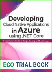 Developing Cloud Native Applications in Azure using .NET Core A Practitioner’s Guide to Design, Develop and Deploy Apps