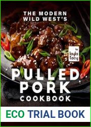 The Modern Wild West|s Pulled Pork Cookbook More than Sliders Pulled Pork Recipes for Cowboys