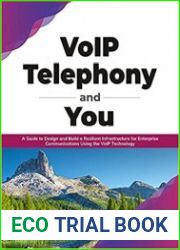 VoIP Telephony and You A Guide to Design and Build a Resilient Infrastructure for Enterprise Communications Using the VoIP Technology