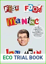 Fast Food Maniac From Arby|s to White Castle, One Man|s Supersized Obsession with America|s Favorite Food