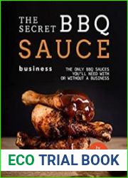The Secret BBQ Sauce Business The Only BBQ Sauces You|ll Need with or without a Business