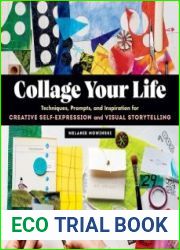 Collage Your Life Techniques, Prompts, and Inspiration for Creative Self-Expression and Visual Storytelling