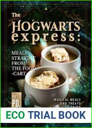 The Hogwarts Express Meals Straight from the Food-Cart Magical Meals and Treats to Enjoy on Your Way to Hogwarts