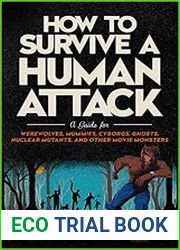 How to Survive a Human Attack A Guide for Werewolves, Mummies, Cyborgs, Ghosts, Nuclear Mutants, and Other Movie Monsters