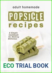 Adult Homemade Popsicle Recipes A Simple Cookbook for Making Delicious Popsicles for Adults only!