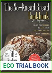 The No-Knead Bread Cookbook Learn The Secrets to bake Your Bread and Doughs with No-Effort