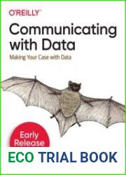 Communicating with data Making Your Case With Data (Early Release)