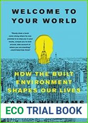 Welcome to Your World How the Built Environment Shapes Our Lives