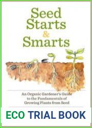 Seed Starts & Smarts An Organic Gardener’s Guide to the Fundamentals of Growing Plants from Seed