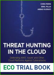 Threat Hunting in the Cloud Defending AWS, Azure and Other Cloud Platforms Against Cyberattacks