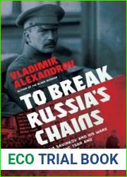 To Break Russia|s Chains Boris Savinkov and His Wars Against the Tsar and the Bolsheviks