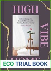High Vibe Home Holistic Design for Beautiful Spaces with Healing, Balanced Energy