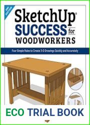 SketchUp Success for Woodworkers Four Simple Rules to Create 3D Drawings Quickly and Accurately, 2nd Edition