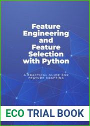 Feature Engineering and Feature Selection with Python A Practical Guide For Feature Crafting