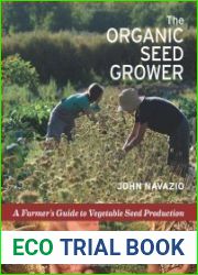 The Organic Seed Grower A Farmer|s Guide to Vegetable Seed Production