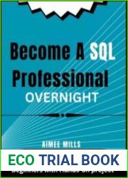 Become a SQL Professional Overnight The Simplified QuickStart guide for Beginners with Hands-on project