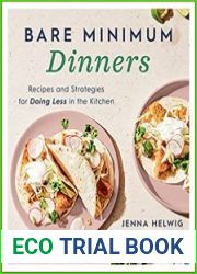 Bare Minimum Dinners Recipes and Strategies for Doing Less in the Kitchen