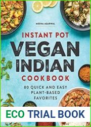 Instant Pot Vegan Indian Cookbook 80 Quick and Easy Plant-Based Favorites