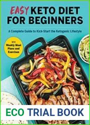 Easy Keto Diet for Beginners A Complete Guide with Recipes, Weekly Meal Plans, and Exercises to Kick-Start the Ketogenic Lifestyle