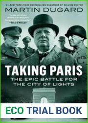 Taking Paris The Epic Battle for the City of Lights