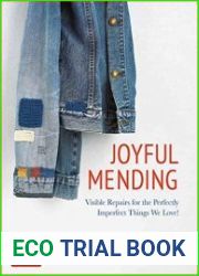 Joyful Mending Visible Repairs for the Perfectly Imperfect Things We Love!