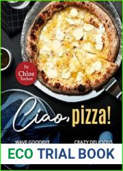 Ciao, Pizza! Wave Goodbye to Domino|s and Pizza Hut - Crazy Delicious Homemade Pizza Recipes