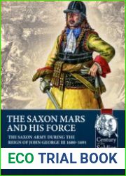 The Saxon Mars and his Force The Saxon Army during the Reign of John George III 1680-1691