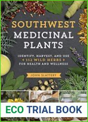 Southwest Medicinal Plants Identify, Harvest, and Use 112 Wild Herbs for Health and Wellness