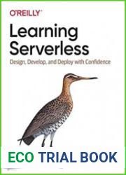 Learning Serverless Design, Develop, and Deploy with Confidence