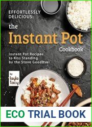 Effortlessly Delicious The Instant Pot Cookbook Instant Pot Recipes to Kiss Standing by the Stove Goodbye!