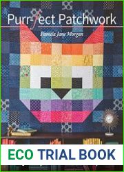 Purr-fect Patchwork 16 Applique, Embroidery & Quilt Projects for Modern Cat People