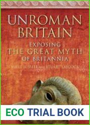 UnRoman Britain Exposing the Great Myth of Britannia
