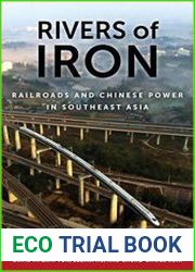 Rivers of Iron Railroads and Chinese Power in Southeast Asia
