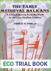 The Early Medieval Balkans A Critical Survey from the Sixth to the Late Twelfth Century