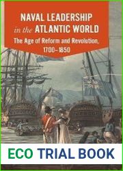 Naval Leadership in the Atlantic World The Age of Reform and Revolution, 1700-1850