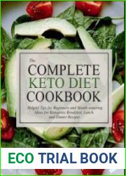 The Complete Keto Diet Cookbook Helpful Tips for Beginners and Mouth-watering Ideas for Ketogenic Breakfast, Lunch