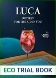 Luca Recipes for the Kid in You Dishes to Stay Happy and Be Happy like a Kid!
