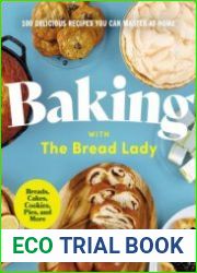 Baking with the Bread Lady 100 Delicious Recipes You Can Master at Home