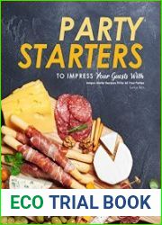 Party Starters to Impress Your Guests With Unique Starter Recipes Fit for All Your Parties