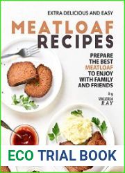 Extra Delicious and Easy Meatloaf Recipes Prepare The Best Meatloaf to Enjoy with Family and Friends
