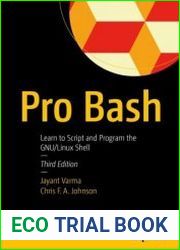 Pro Bash Learn to Script and Program the GNU/Linux Shell, Third Edition