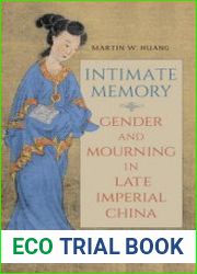 Intimate Memory Gender and Mourning in Late Imperial China