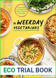 The Weekday Vegetarians 100 Recipes and a Real-Life Plan for Eating Less Meat