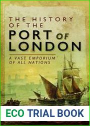 The History of the Port of London A Vast Emporium of All Nations