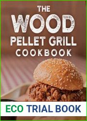 The Wood Pellet Grill Cookbook Amazing Meat, Fish, Vegetable, Game Recipes for Your Pellet Grill