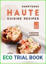 Sumptuous Haute Cuisine Recipes A Gourmet Cookbook of Fine Dining Dish Ideas!