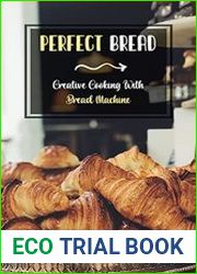 Perfect Bread Creative Cooking With Bread Machine